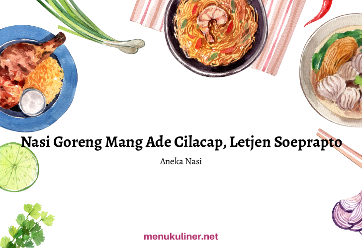 Nasi Goreng Mang Ade: Rasa yang Menggigit Jiwa di Jantung Cilacap